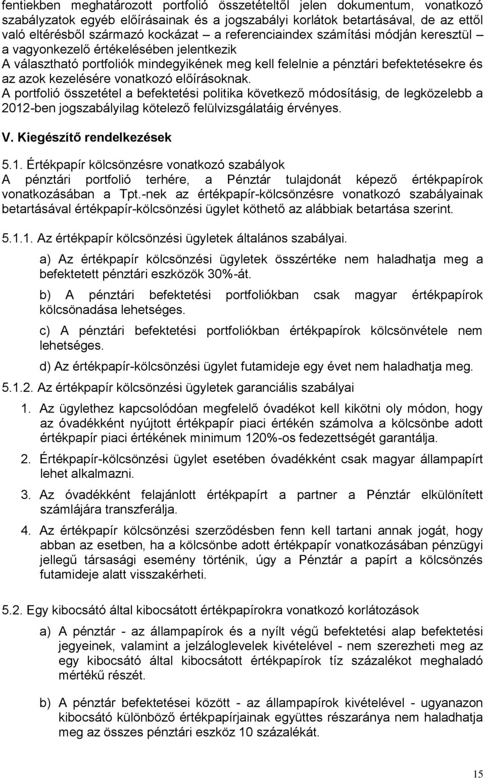 előírásoknak. A portfolió összetétel a befektetési politika következő módosításig, de legközelebb a 2012