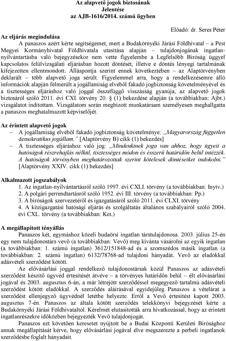 ingatlannyilvántartásba való bejegyzésekor nem vette figyelembe a Legfelsőbb Bíróság üggyel kapcsolatos felülvizsgálati eljárásban hozott döntését, illetve e döntés lényegi tartalmának kifejezetten