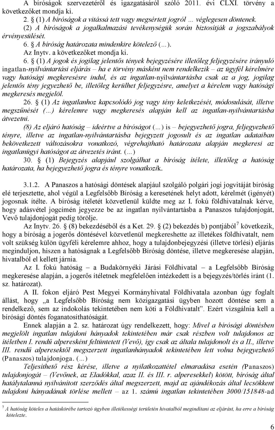A bíróság határozata mindenkire kötelező ( ). Az Inytv. a következőket mondja ki. 6.