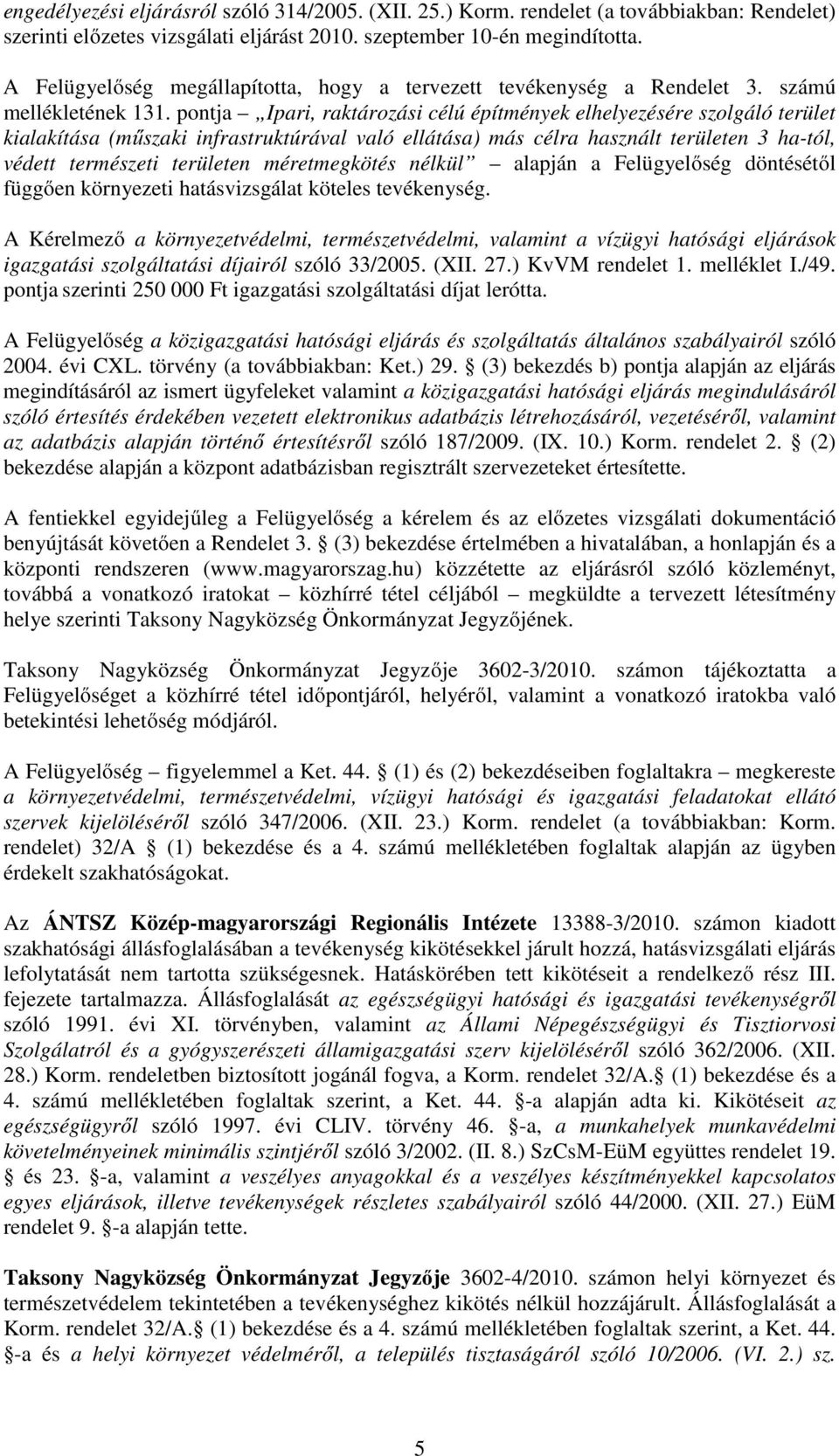 pontja Ipari, raktározási célú építmények elhelyezésére szolgáló terület kialakítása (műszaki infrastruktúrával való ellátása) más célra használt területen 3 ha-tól, védett természeti területen