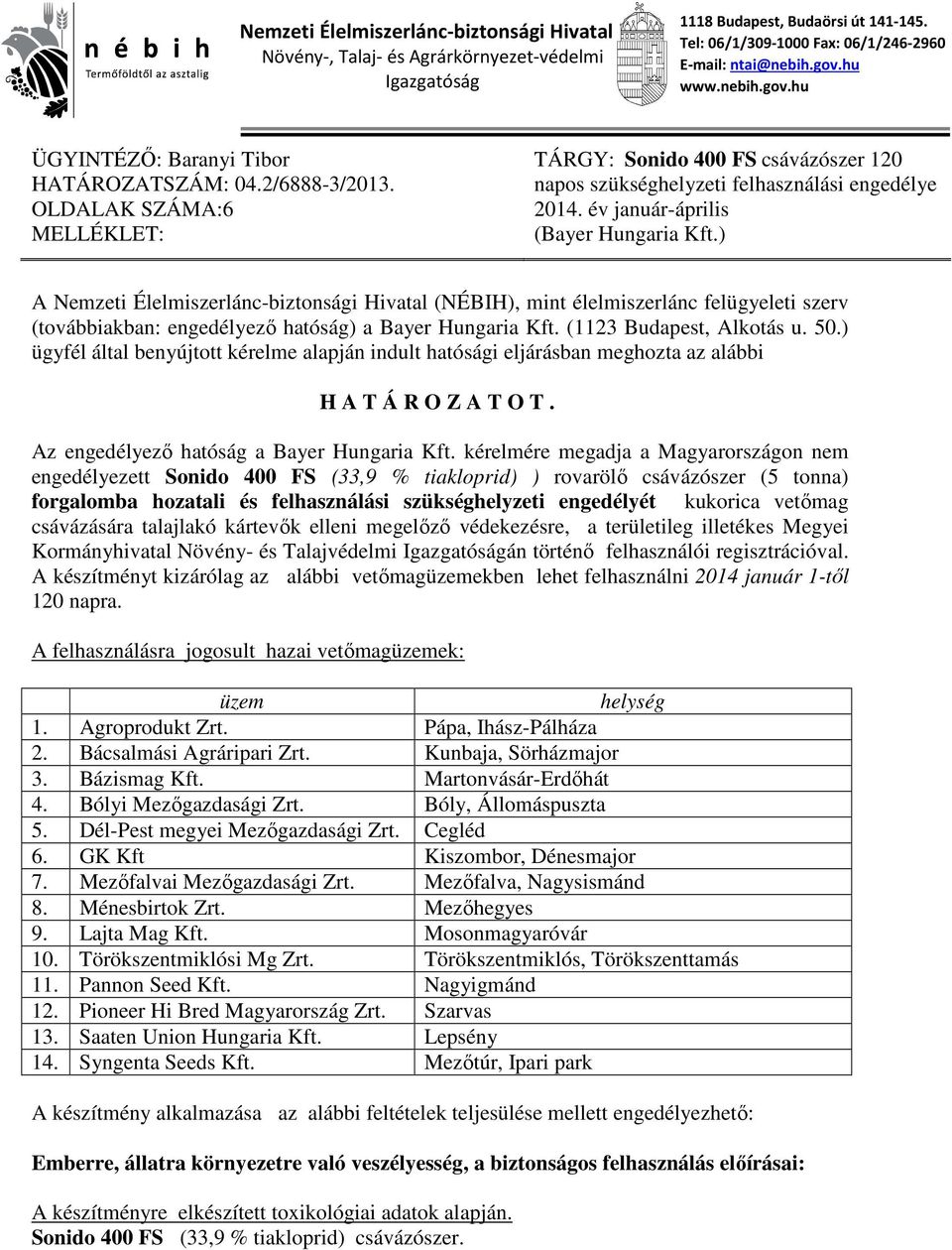 év január-április (Bayer Hungaria Kft.) A Nemzeti Élelmiszerlánc-biztonsági Hivatal (NÉBIH), mint élelmiszerlánc felügyeleti szerv (továbbiakban: engedélyező hatóság) a Bayer Hungaria Kft.