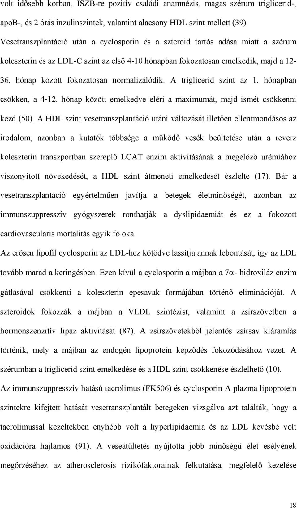 hónap között fokozatosan normalizálódik. A triglicerid szint az 1. hónapban csökken, a 4-12. hónap között emelkedve eléri a maximumát, majd ismét csökkenni kezd (50).