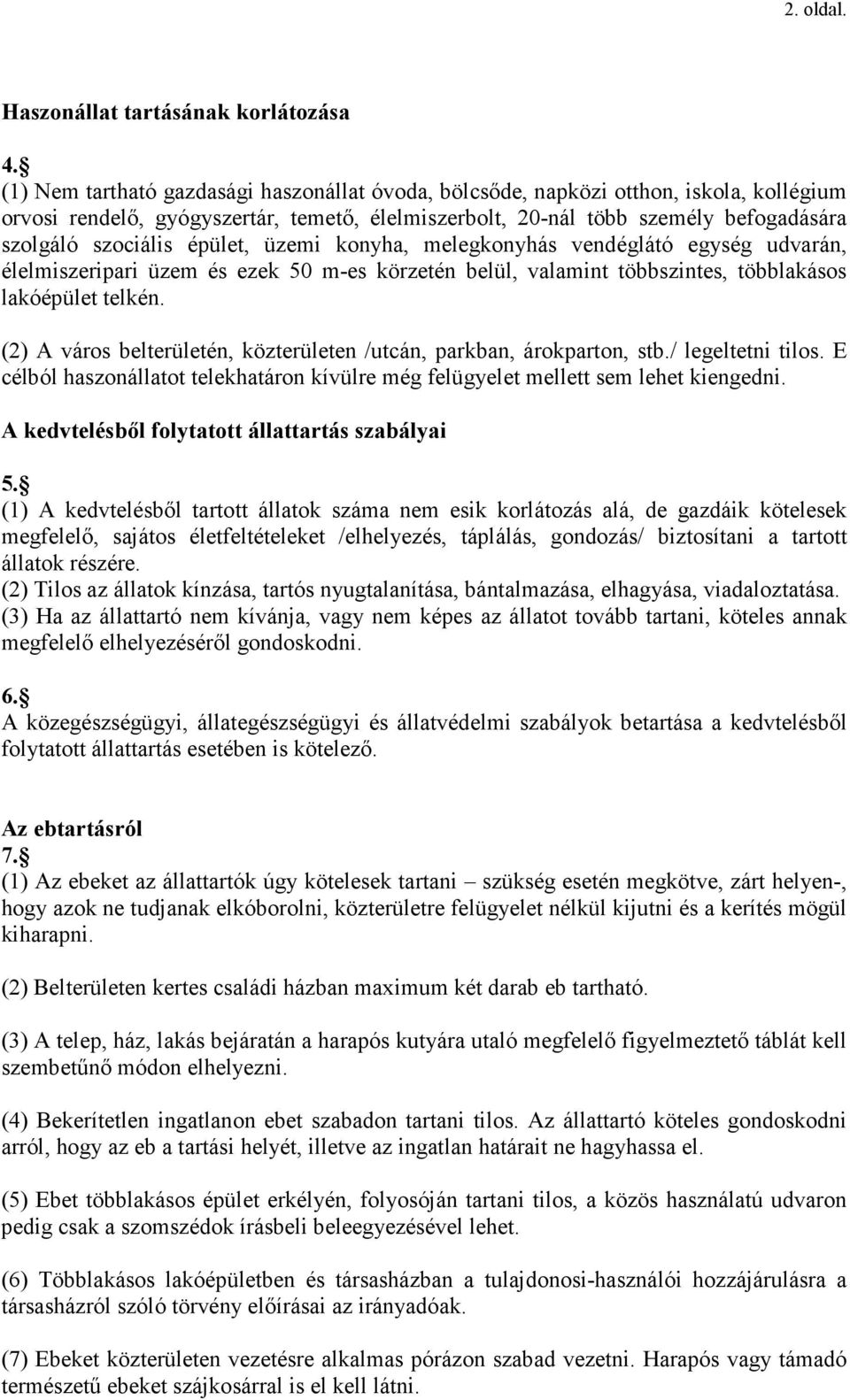 épület, üzemi konyha, melegkonyhás vendéglátó egység udvarán, élelmiszeripari üzem és ezek 50 m-es körzetén belül, valamint többszintes, többlakásos lakóépület telkén.
