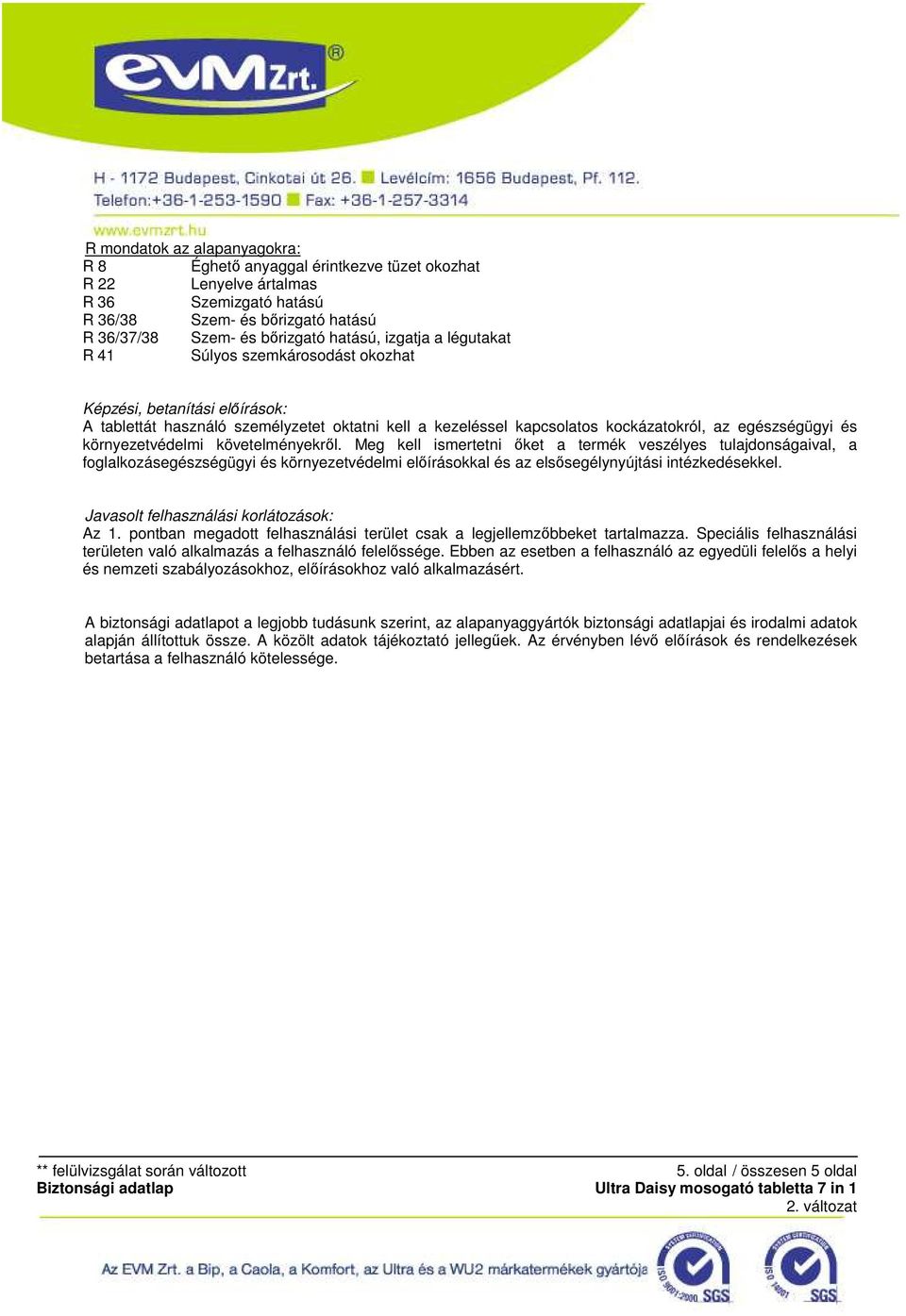 követelményekrıl. Meg kell ismertetni ıket a termék veszélyes tulajdonságaival, a foglalkozásegészségügyi és környezetvédelmi elıírásokkal és az elsısegélynyújtási intézkedésekkel.