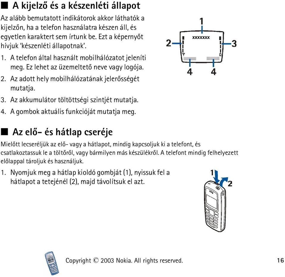 3. Az akkumulátor töltöttségi szintjét mutatja. 4. A gombok aktuális funkcióját mutatja meg.