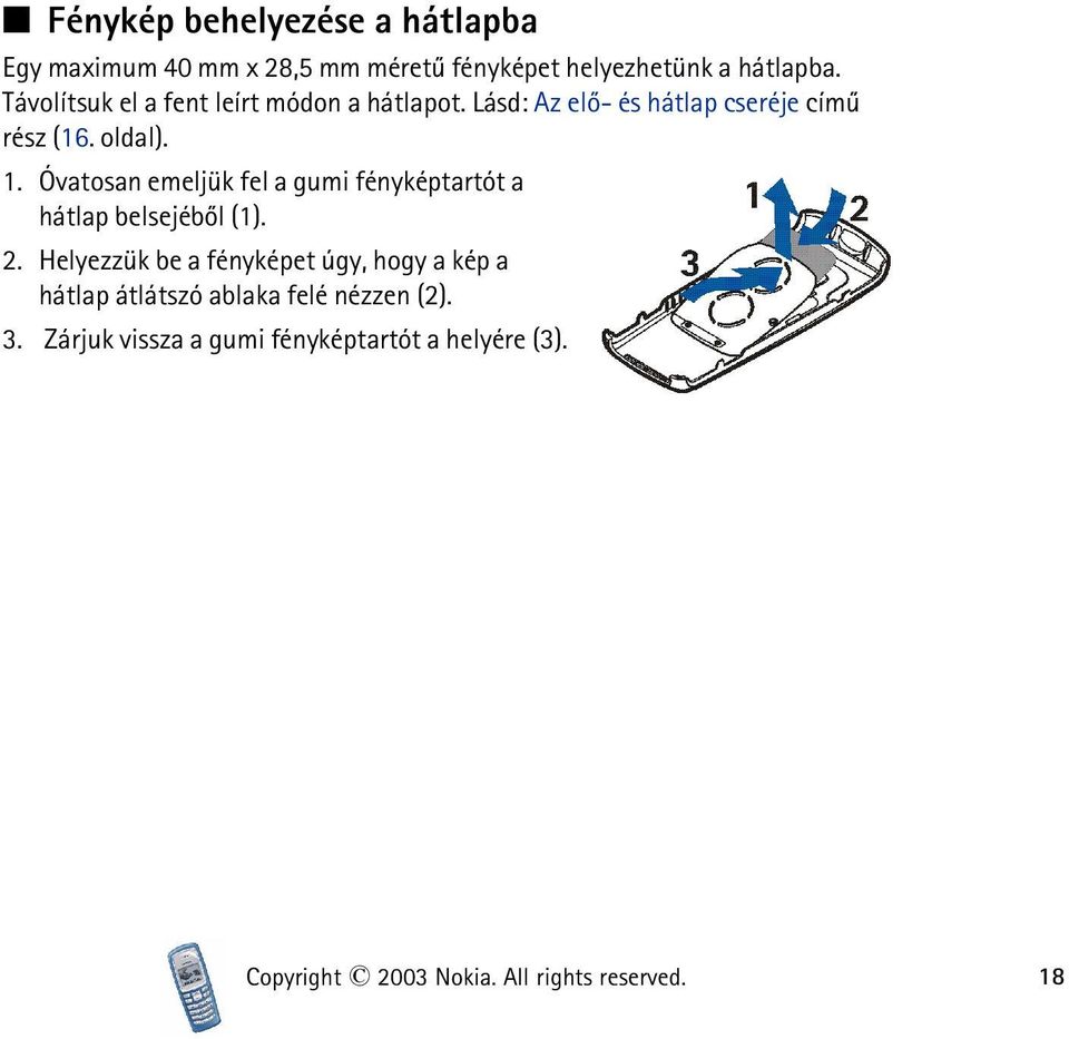 Óvatosan emeljük fel a gumi fényképtartót a hátlap belsejébõl (1). 2.