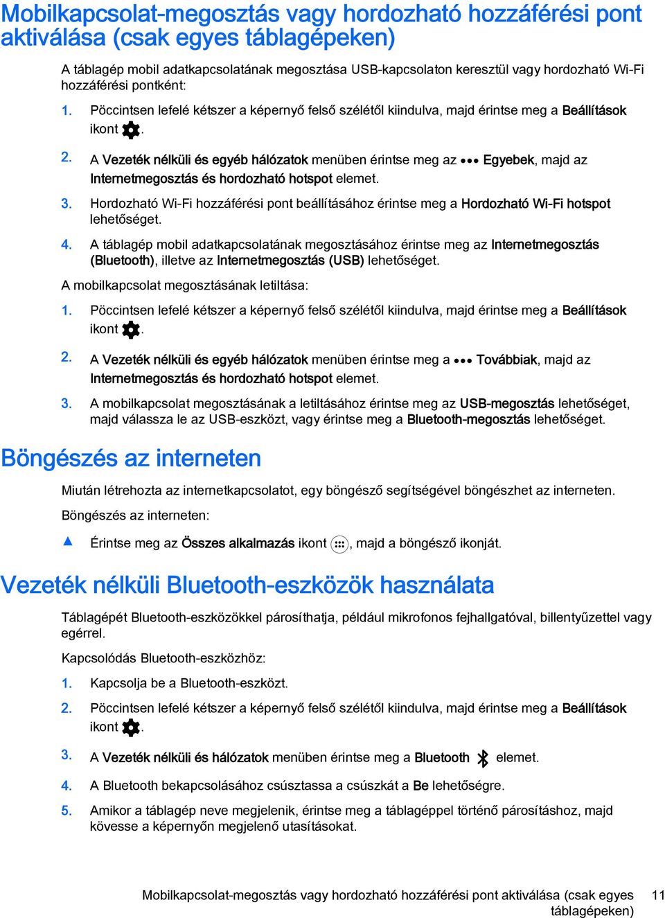 A Vezeték nélküli és egyéb hálózatok menüben érintse meg az Egyebek, majd az Internetmegosztás és hordozható hotspot elemet. 3.