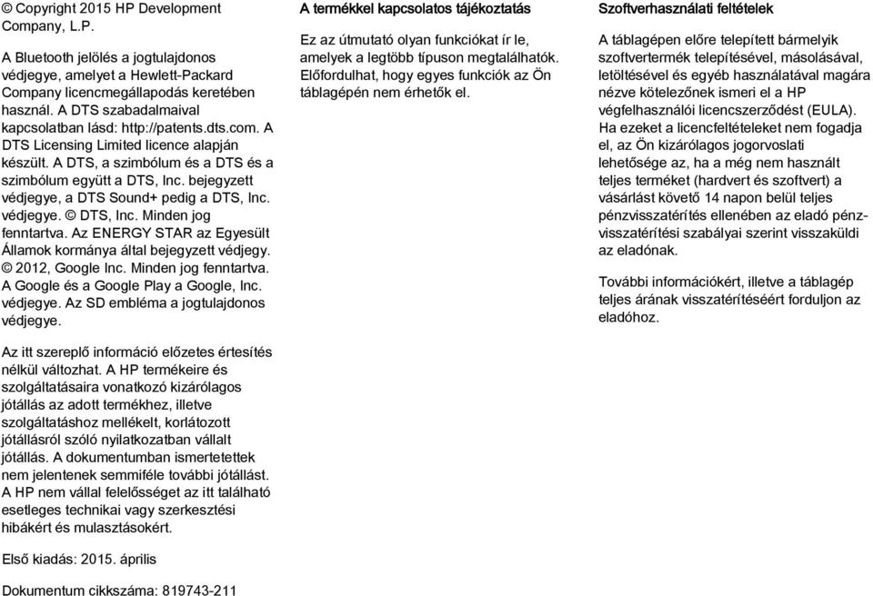 bejegyzett védjegye, a DTS Sound+ pedig a DTS, Inc. védjegye. DTS, Inc. Minden jog fenntartva. Az ENERGY STAR az Egyesült Államok kormánya által bejegyzett védjegy. 2012, Google Inc.