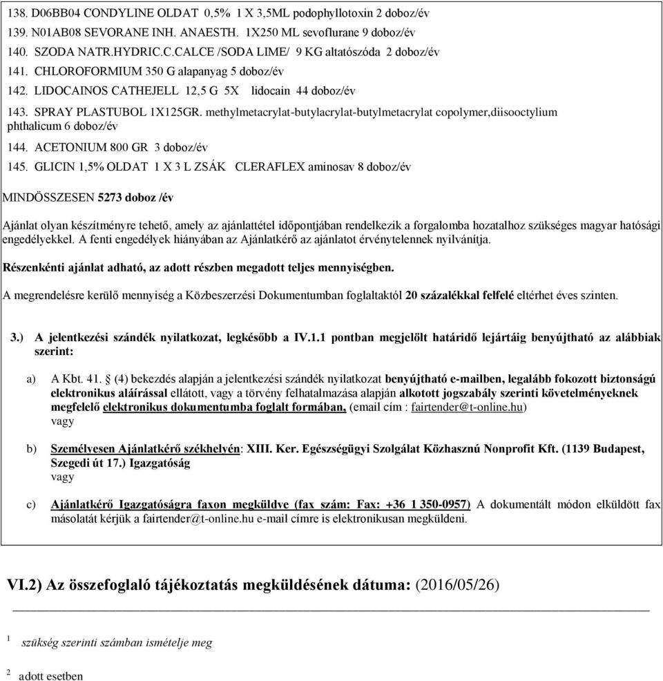 methylmetacrylat-butylacrylat-butylmetacrylat copolymer,diisooctylium phthalicum 6 doboz/év 144. ACETONIUM 800 GR 3 doboz/év 145.