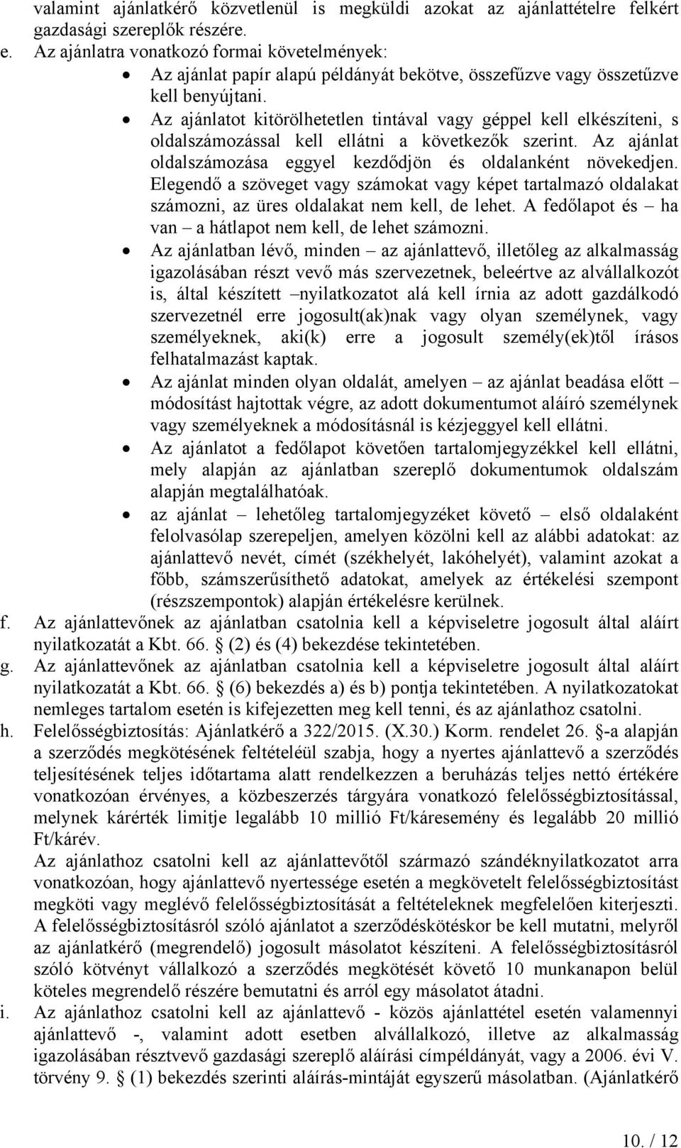 Az ajánlatot kitörölhetetlen tintával vagy géppel kell elkészíteni, s oldalszámozással kell ellátni a következők szerint. Az ajánlat oldalszámozása eggyel kezdődjön és oldalanként növekedjen.