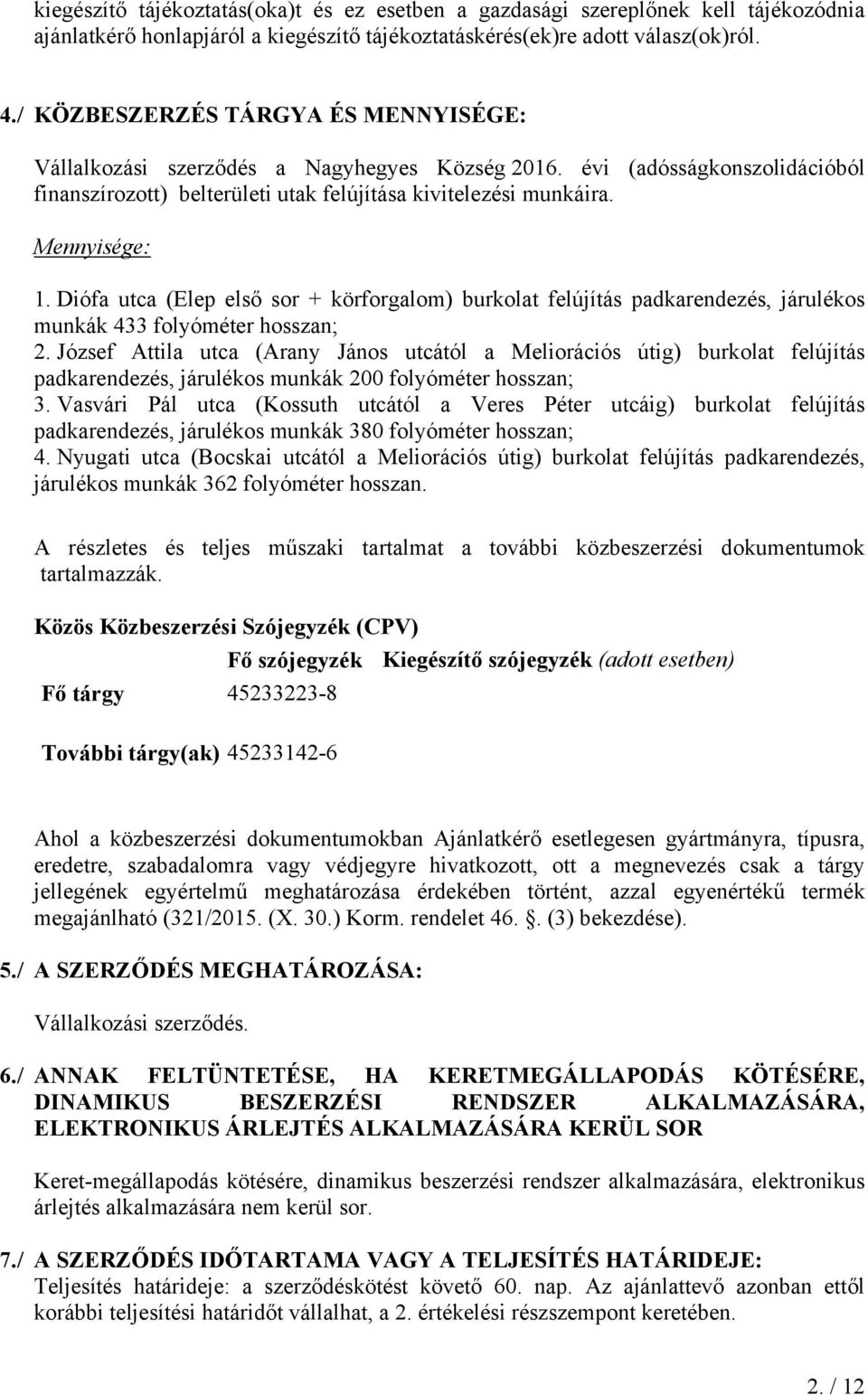 Diófa utca (Elep első sor + körforgalom) burkolat felújítás padkarendezés, járulékos munkák 433 folyóméter hosszan; 2.