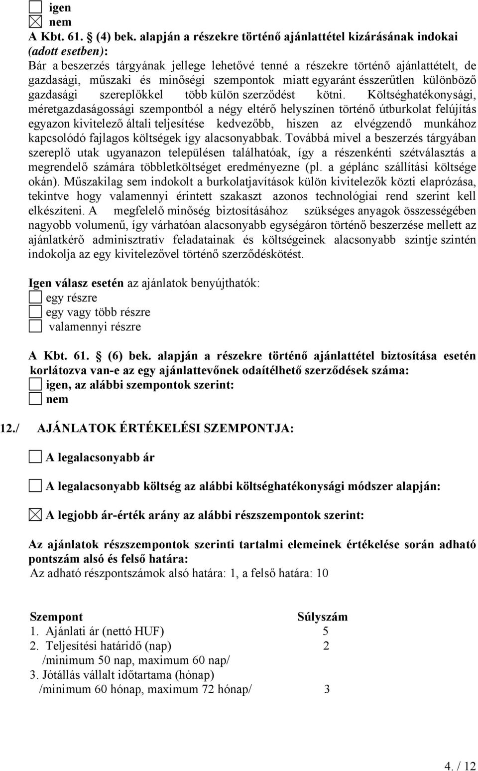 szempontok miatt egyaránt ésszerűtlen különböző gazdasági szereplőkkel több külön szerződést kötni.