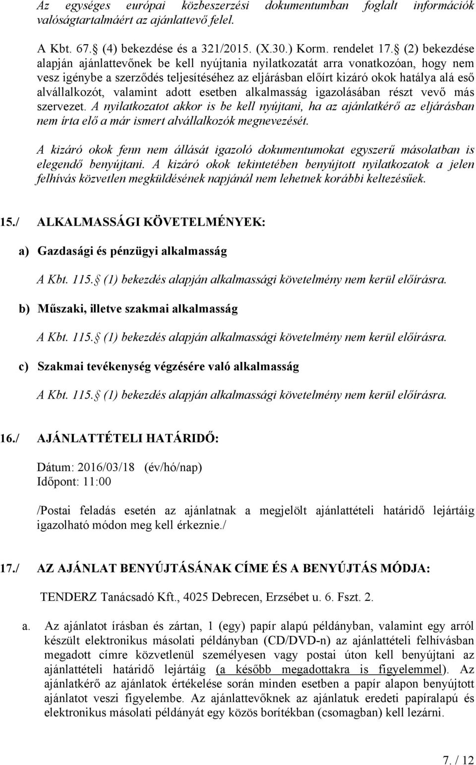 valamint adott esetben alkalmasság igazolásában részt vevő más szervezet.