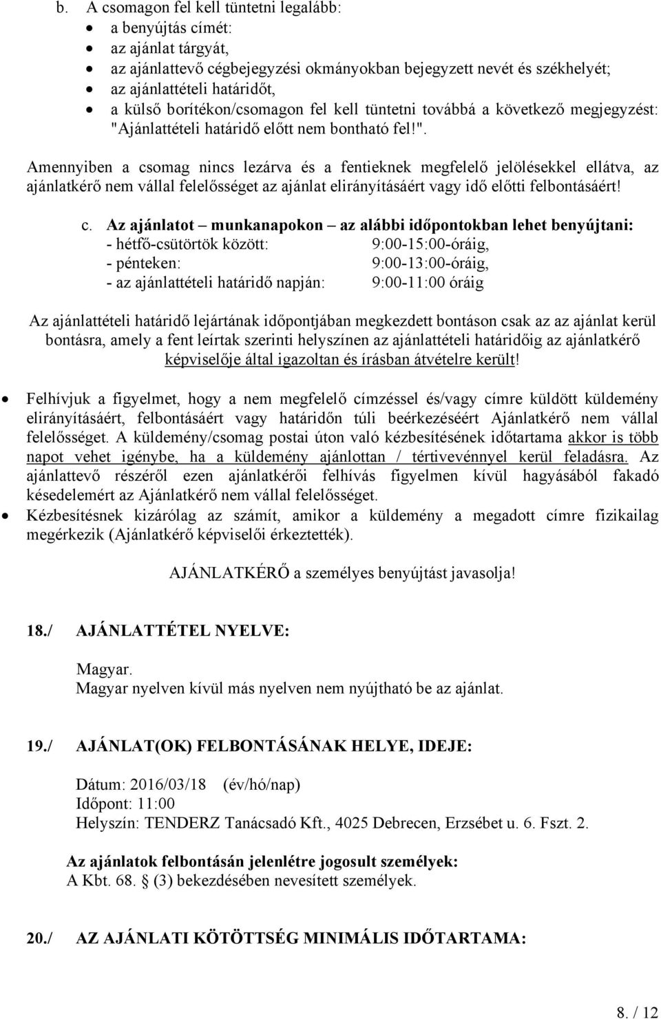 jánlattételi határidő előtt nem bontható fel!".
