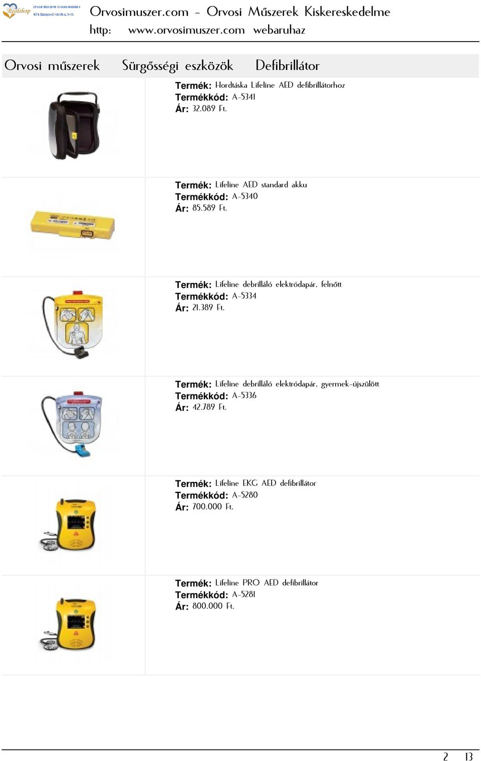 Termék: Lifeline debrilláló elektródapár, felnőtt Termékkód: A-5334 Ár: 21.389 Ft.