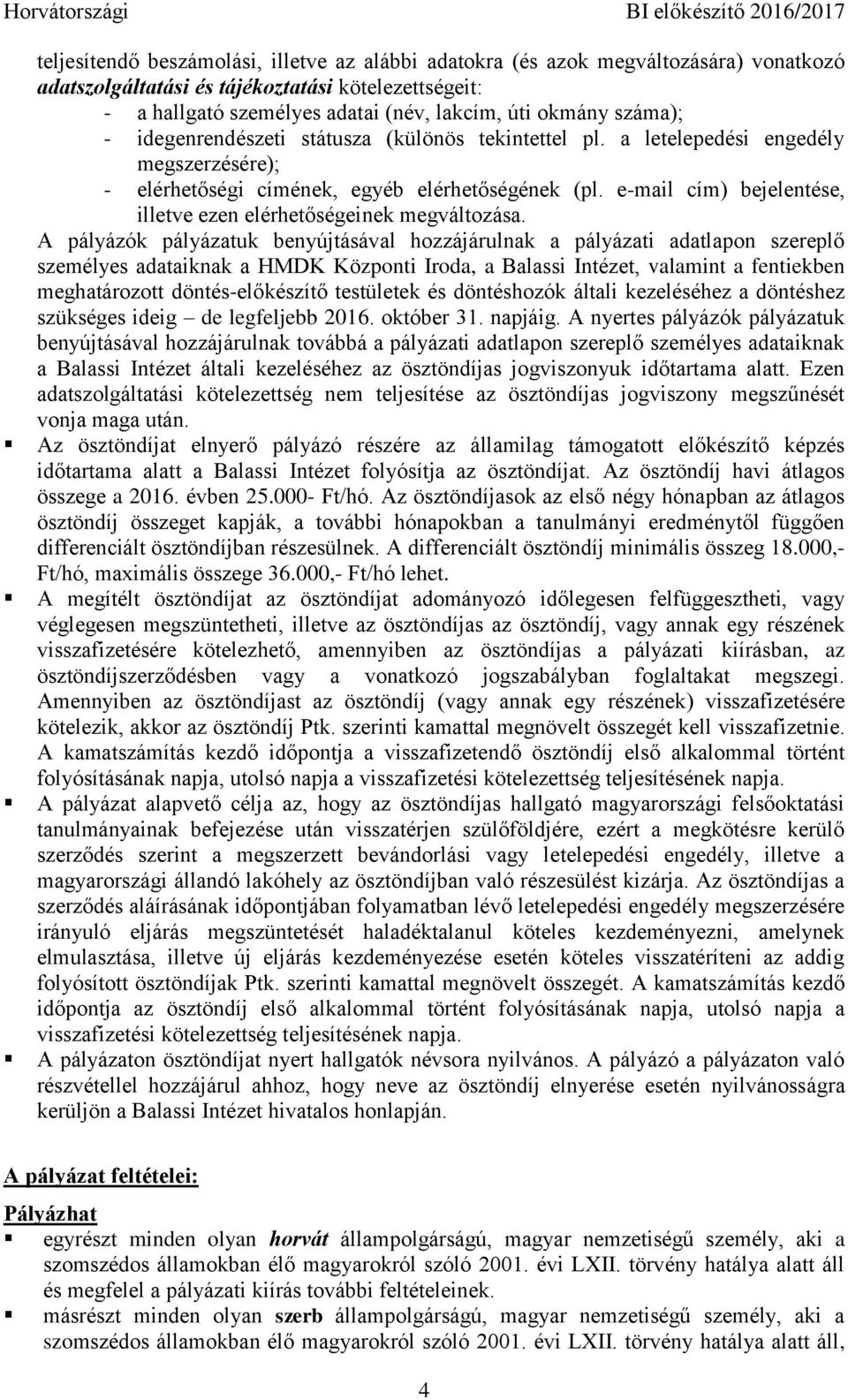 e-mail cím) bejelentése, illetve ezen elérhetőségeinek megváltozása.