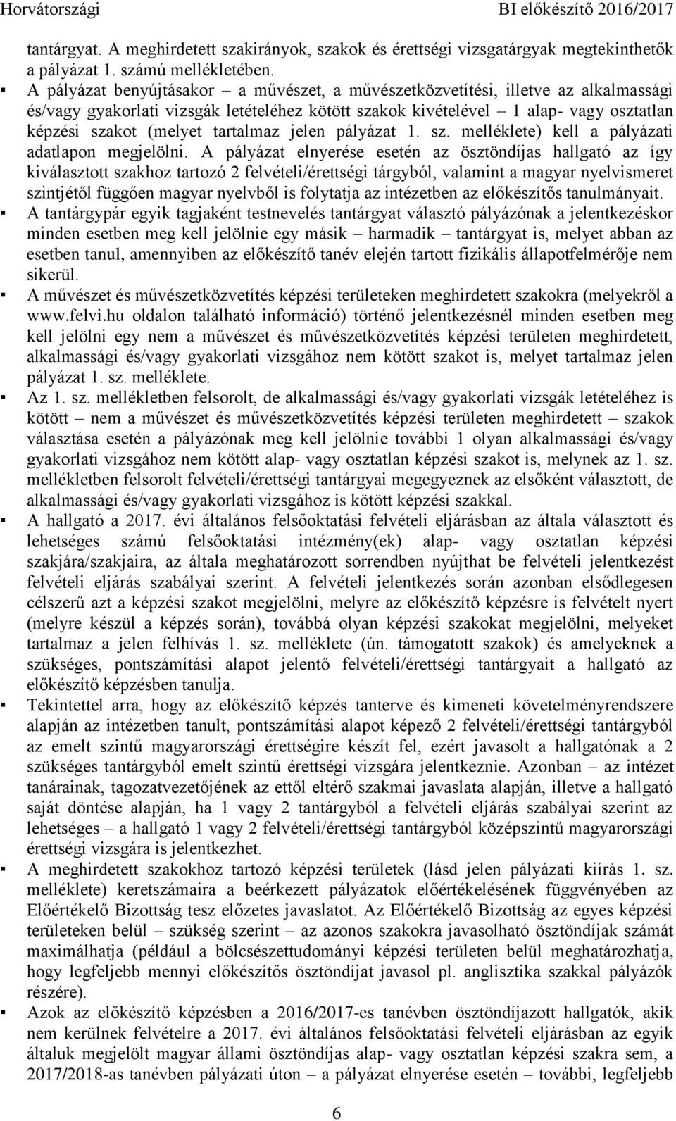 tartalmaz jelen pályázat 1. sz. melléklete) kell a pályázati adatlapon megjelölni.