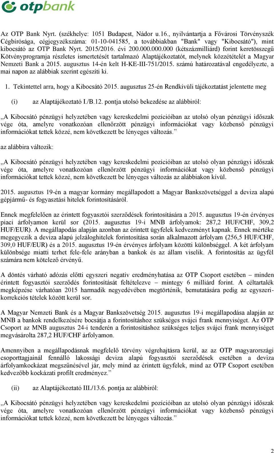 000.000 (kétszázmilliárd) forint keretösszegű Kötvényprogramja részletes ismertetését tartalmazó Alaptájékoztatót, melynek közzétételét a Magyar Nemzeti Bank a 2015.