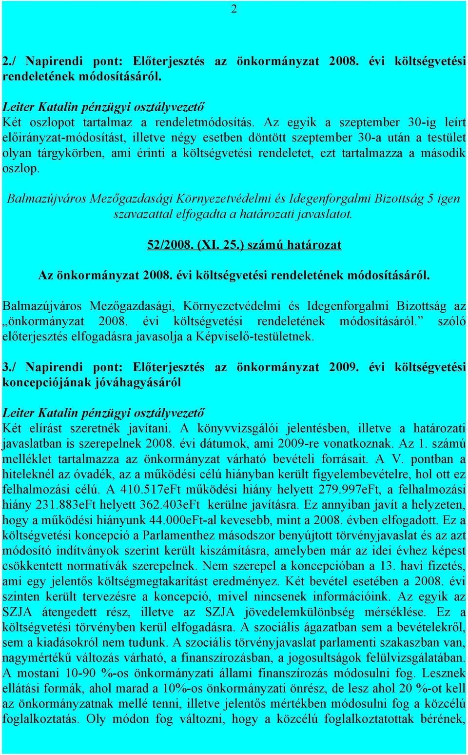 második oszlop. 52/2008. (XI. 25.) számú határozat Az önkormányzat 2008. évi költségvetési rendeletének módosításáról.