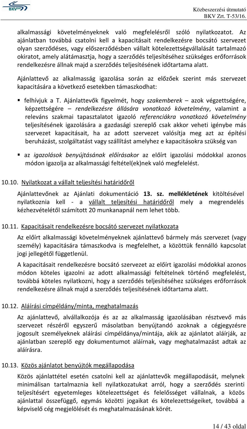 hogy a szerződés teljesítéséhez szükséges erőforrások rendelkezésre állnak majd a szerződés teljesítésének időtartama alatt.