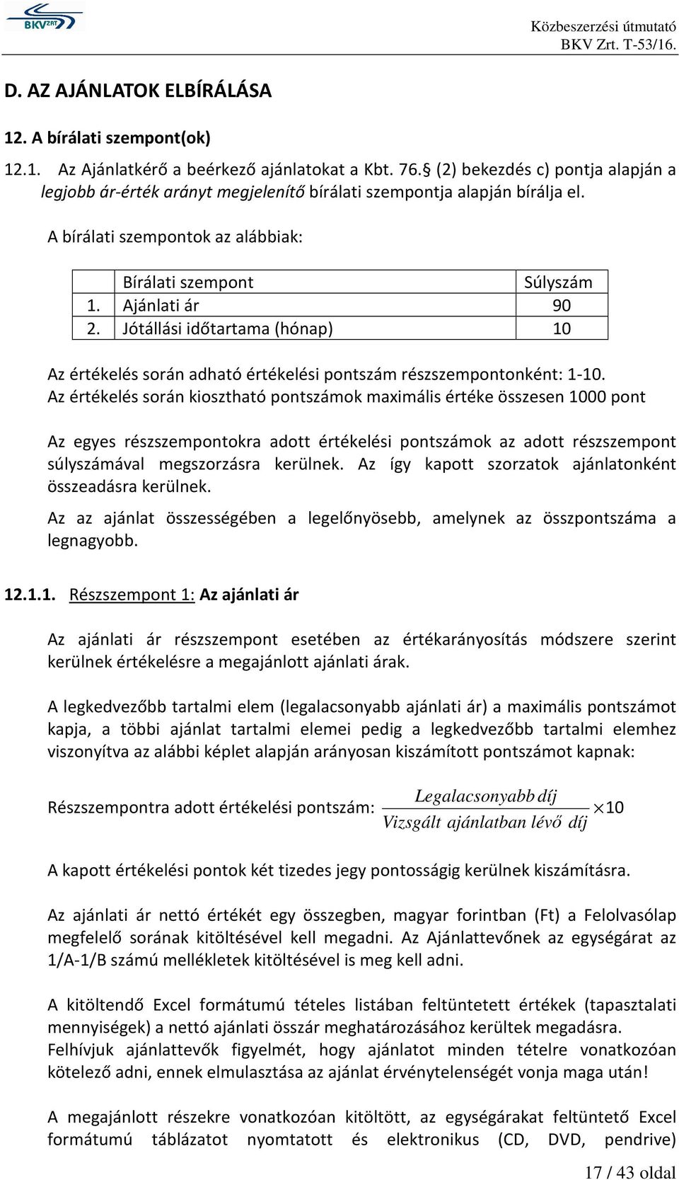 Jótállási időtartama (hónap) 10 Az értékelés során adható értékelési pontszám részszempontonként: 1-10.