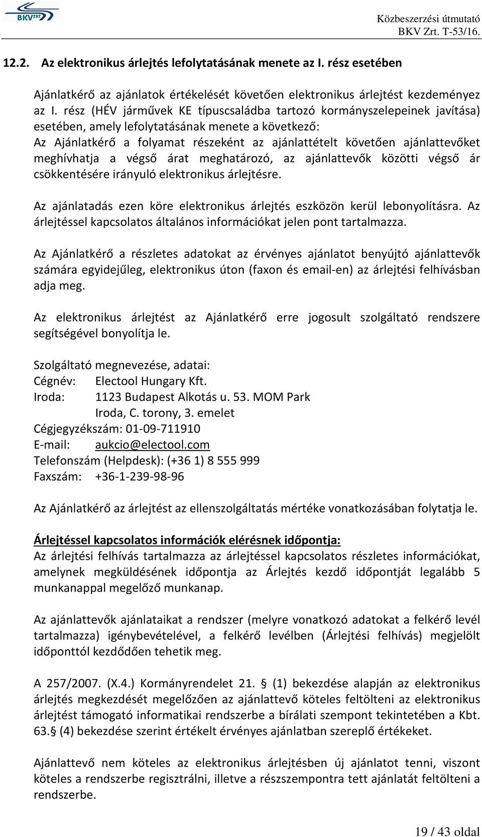 ajánlattevőket meghívhatja a végső árat meghatározó, az ajánlattevők közötti végső ár csökkentésére irányuló elektronikus árlejtésre.