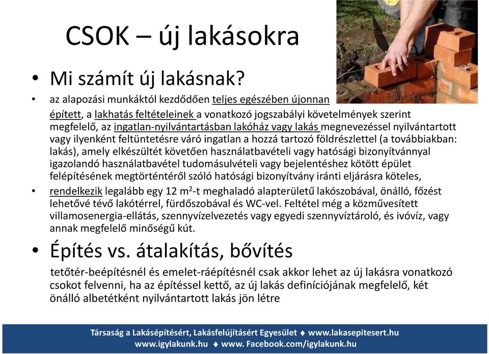 megnevezéssel nyilvántartott vagy ilyenként feltüntetésre váró ingatlan a hozzá tartozó földrészlettel (a továbbiakban: lakás), amely elkészültét követően használatbavételi vagy hatósági