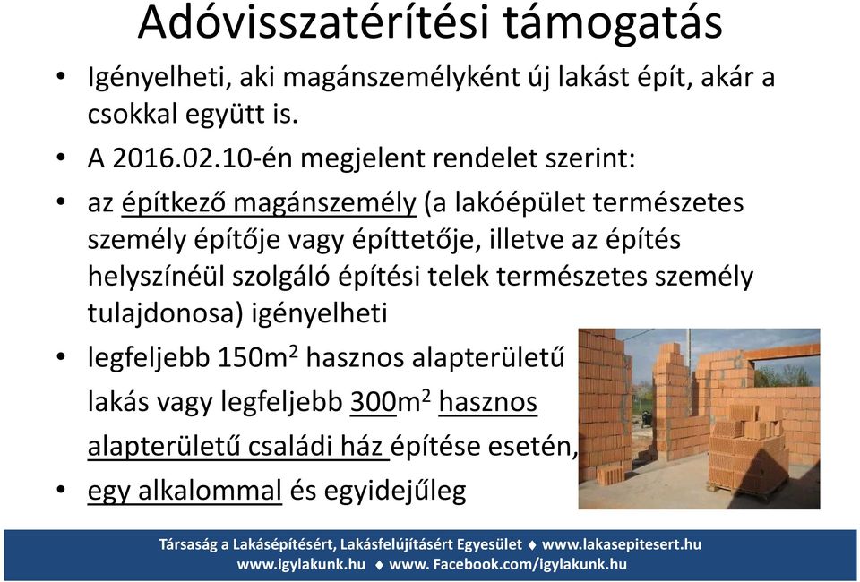 illetve az építés helyszínéül szolgáló építési telek természetes személy tulajdonosa) igényelheti legfeljebb 150m 2