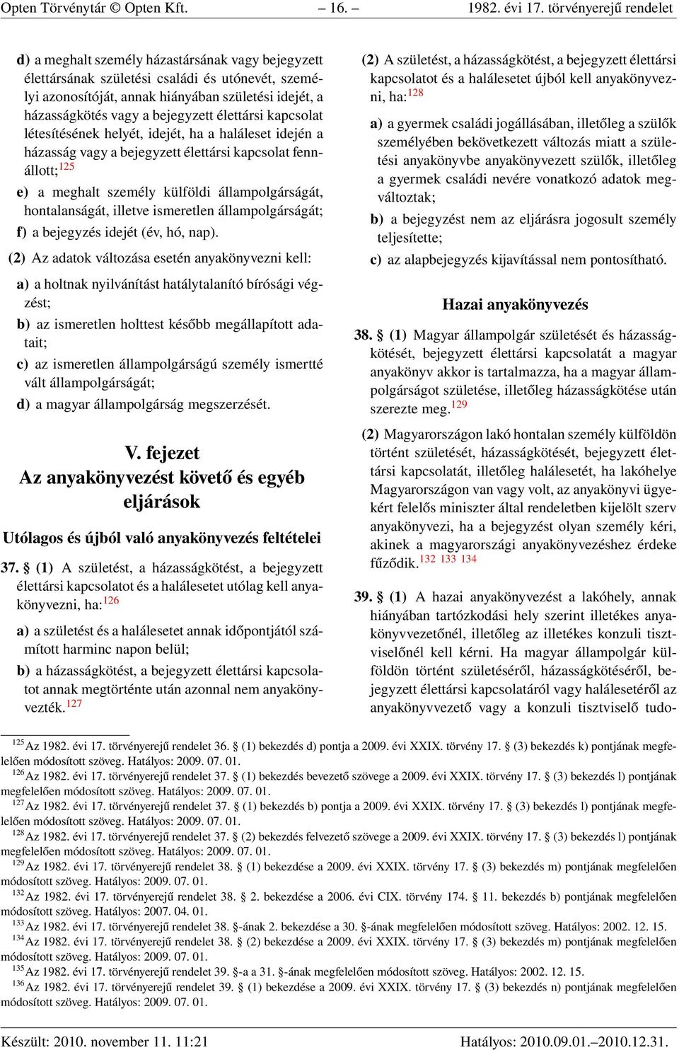 bejegyzett élettársi kapcsolat létesítésének helyét, idejét, ha a haláleset idején a házasság vagy a bejegyzett élettársi kapcsolat fennállott; 125 e) a meghalt személy külföldi állampolgárságát,