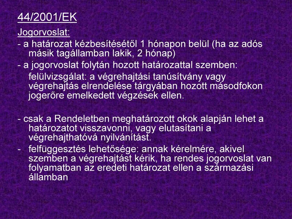 ellen. - csak a Rendeletben meghatározott okok alapján lehet a határozatot visszavonni, vagy elutasítani a végrehajthatóvá nyilvánítást.