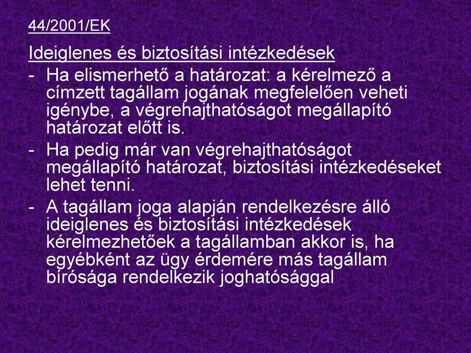 - Ha pedig már van végrehajthatóságot megállapító határozat, biztosítási intézkedéseket lehet tenni.