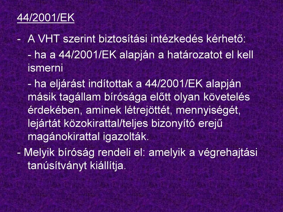 követelés érdekében, aminek létrejöttét, mennyiségét, lejártát közokirattal/teljes bizonyító erejű
