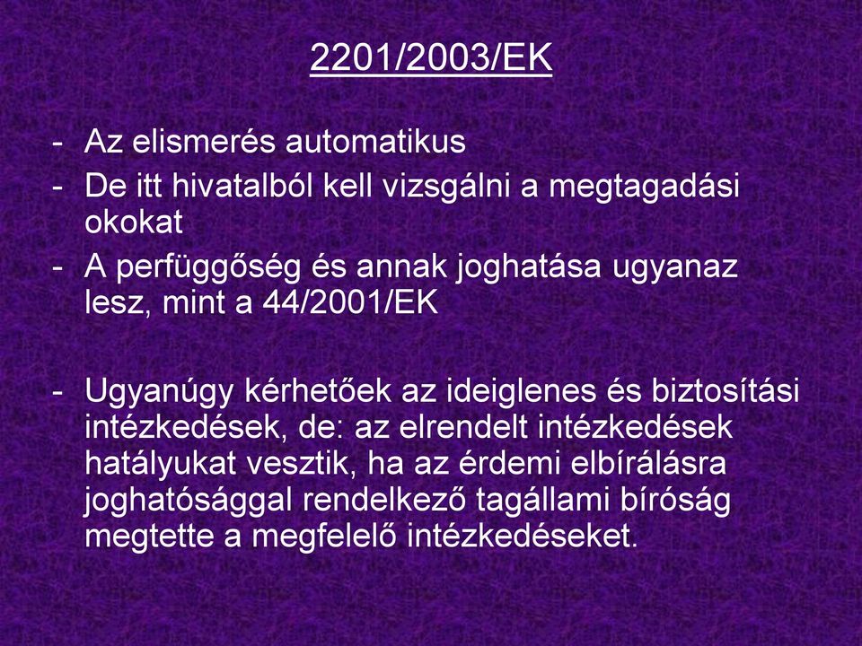 ideiglenes és biztosítási intézkedések, de: az elrendelt intézkedések hatályukat vesztik, ha az