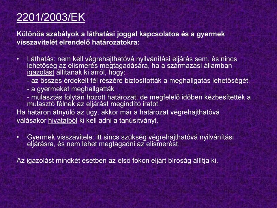 mulasztás folytán hozott határozat, de megfelelő időben kézbesítették a mulasztó félnek az eljárást megindító iratot.