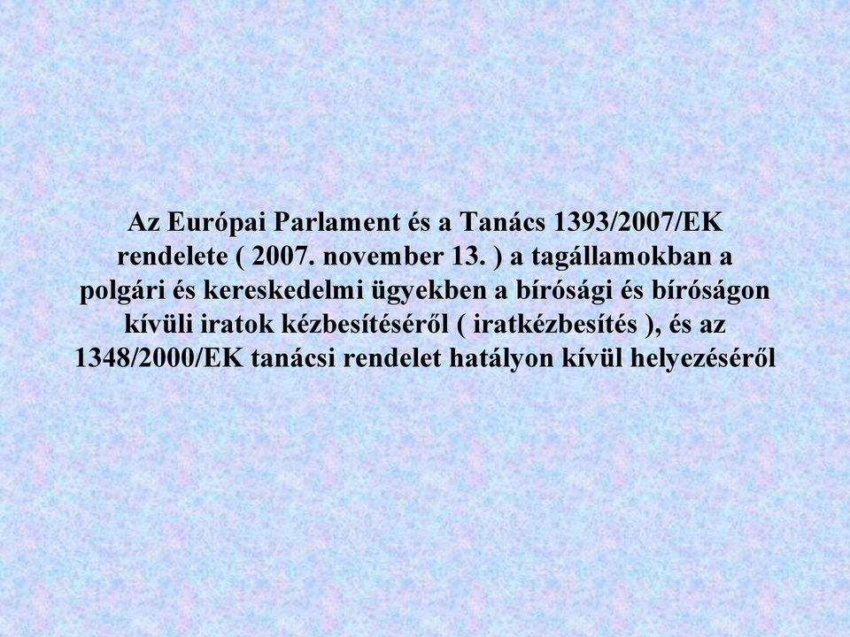) a tagállamokban a polgári és kereskedelmi ügyekben a bírósági és