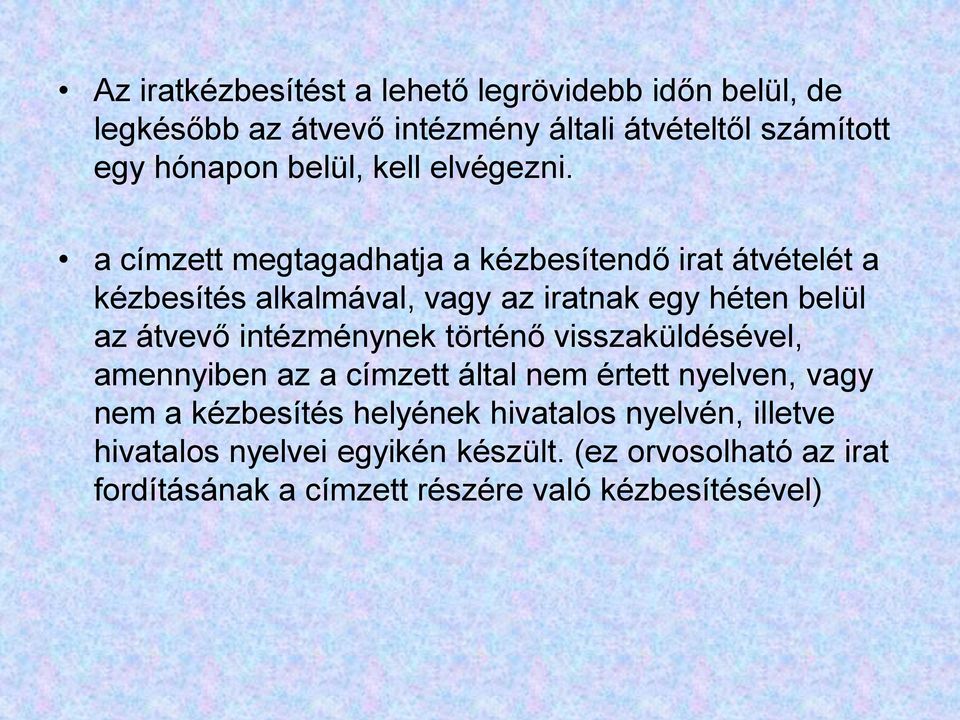 a címzett megtagadhatja a kézbesítendő irat átvételét a kézbesítés alkalmával, vagy az iratnak egy héten belül az átvevő