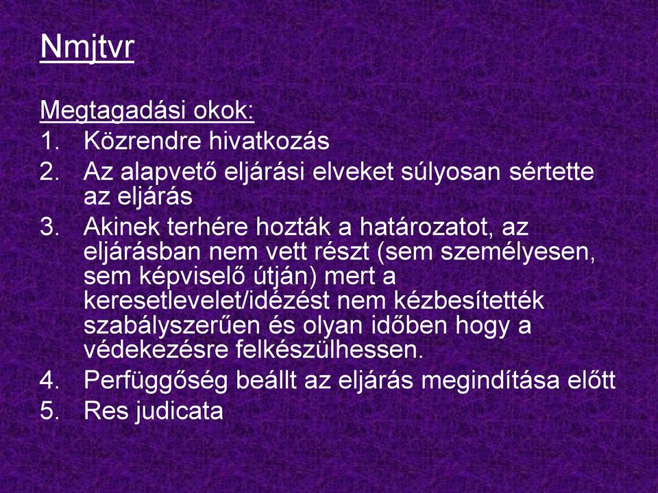 Akinek terhére hozták a határozatot, az eljárásban nem vett részt (sem személyesen, sem képviselő