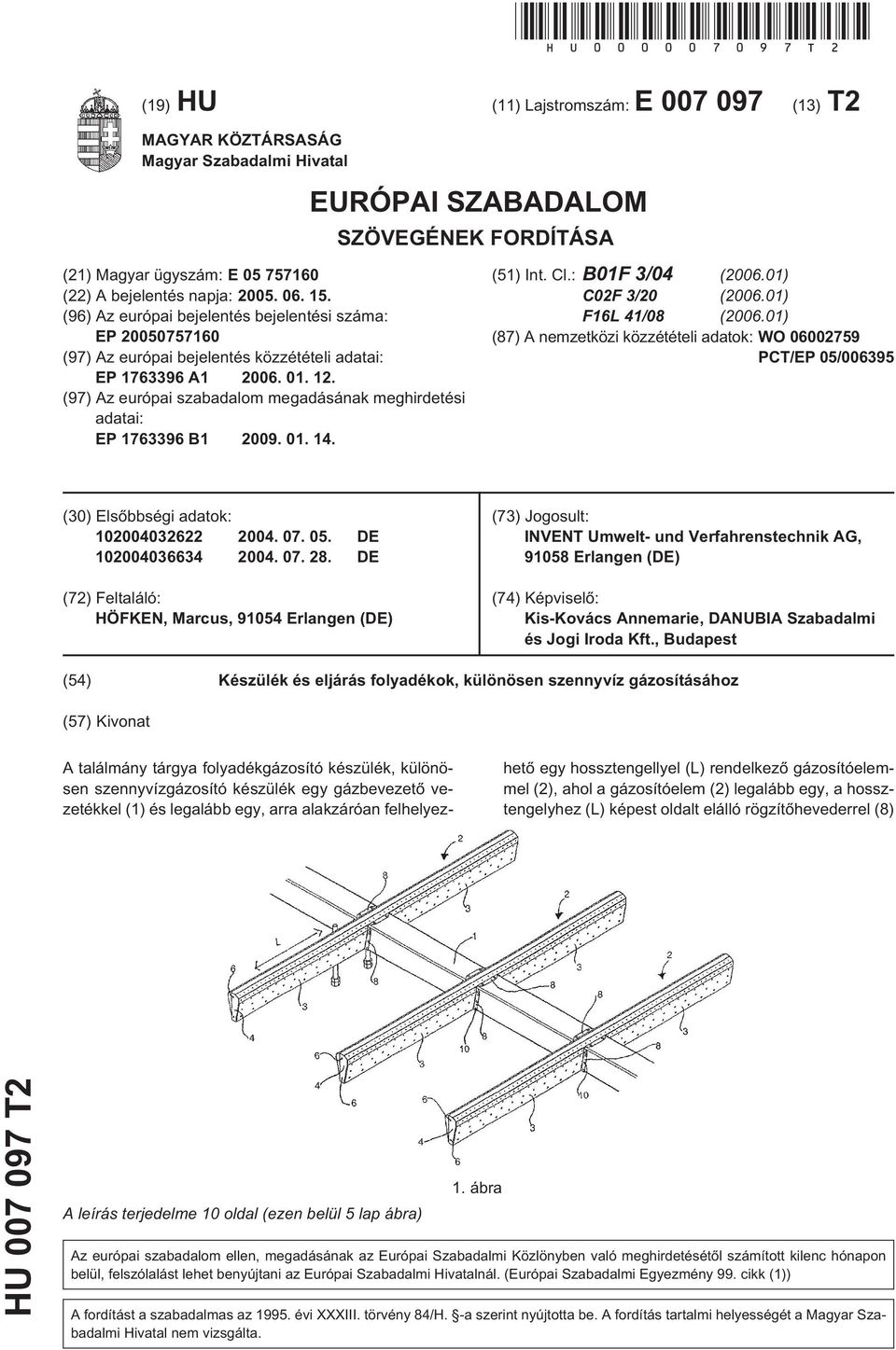 15. (96) Az európai bejelentés bejelentési száma: EP 20050757160 (97) Az európai bejelentés közzétételi adatai: EP 1763396 A1 2006. 01. 12.