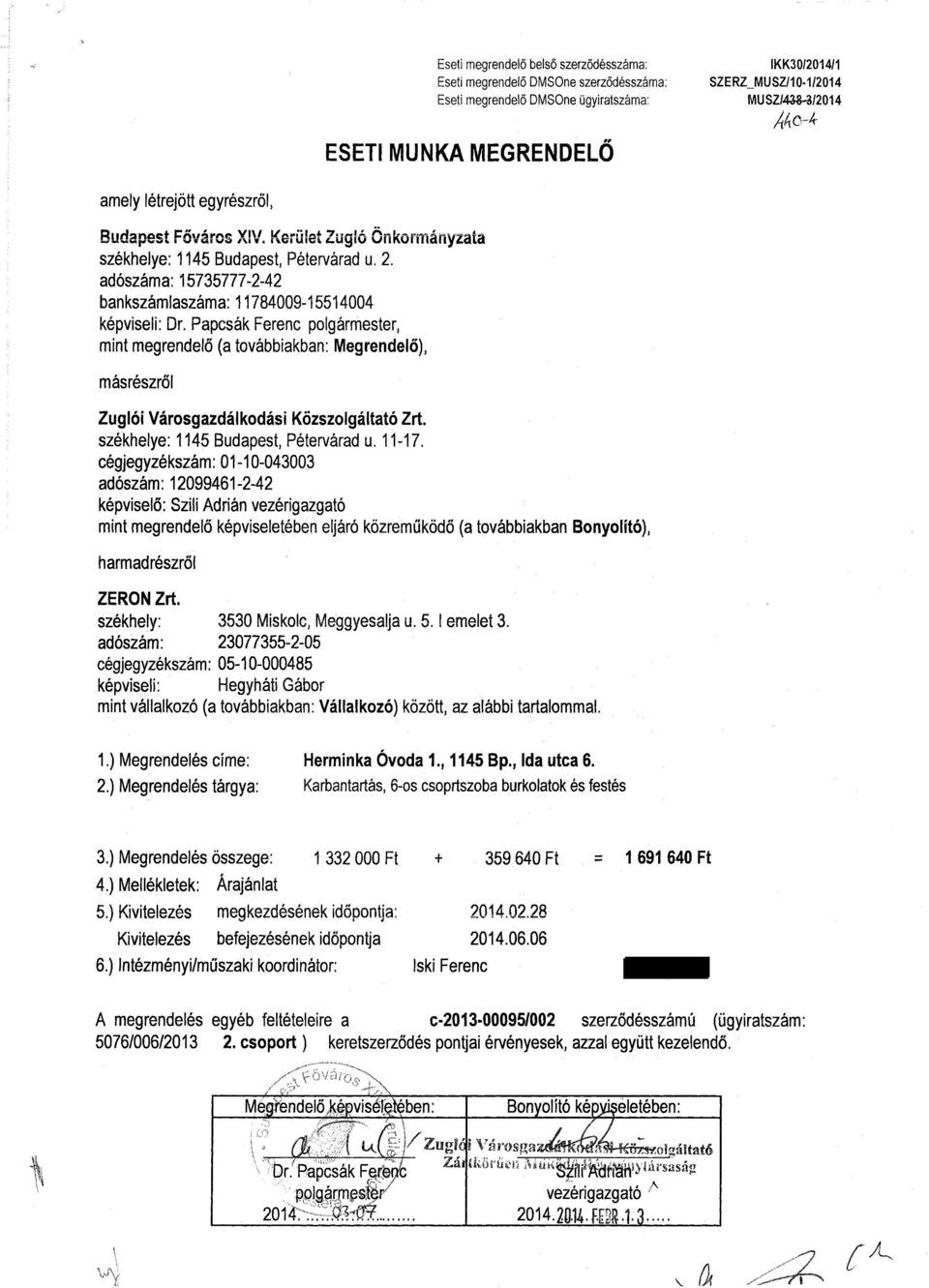 Papcsák Ferenc polgármester, mint megrendelő (a továbbiakban: Megrendelő), másrészről Zuglói Városgazdálkodási Közszolgáltató Zrt. székhelye: 1145 Budapest, Pétervárad u. 11-17.