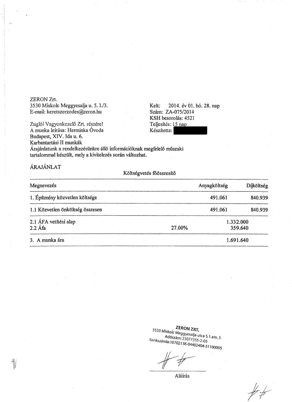 hó. 28. nap Szám: ZA-075/2014 KSH besorolás: 4521 Teljesítés: 15 nap Készítette: ÁRAJÁNLAT Költségvetés főösszesítő Megnevezés Anyagköltség Díjköltség 1.