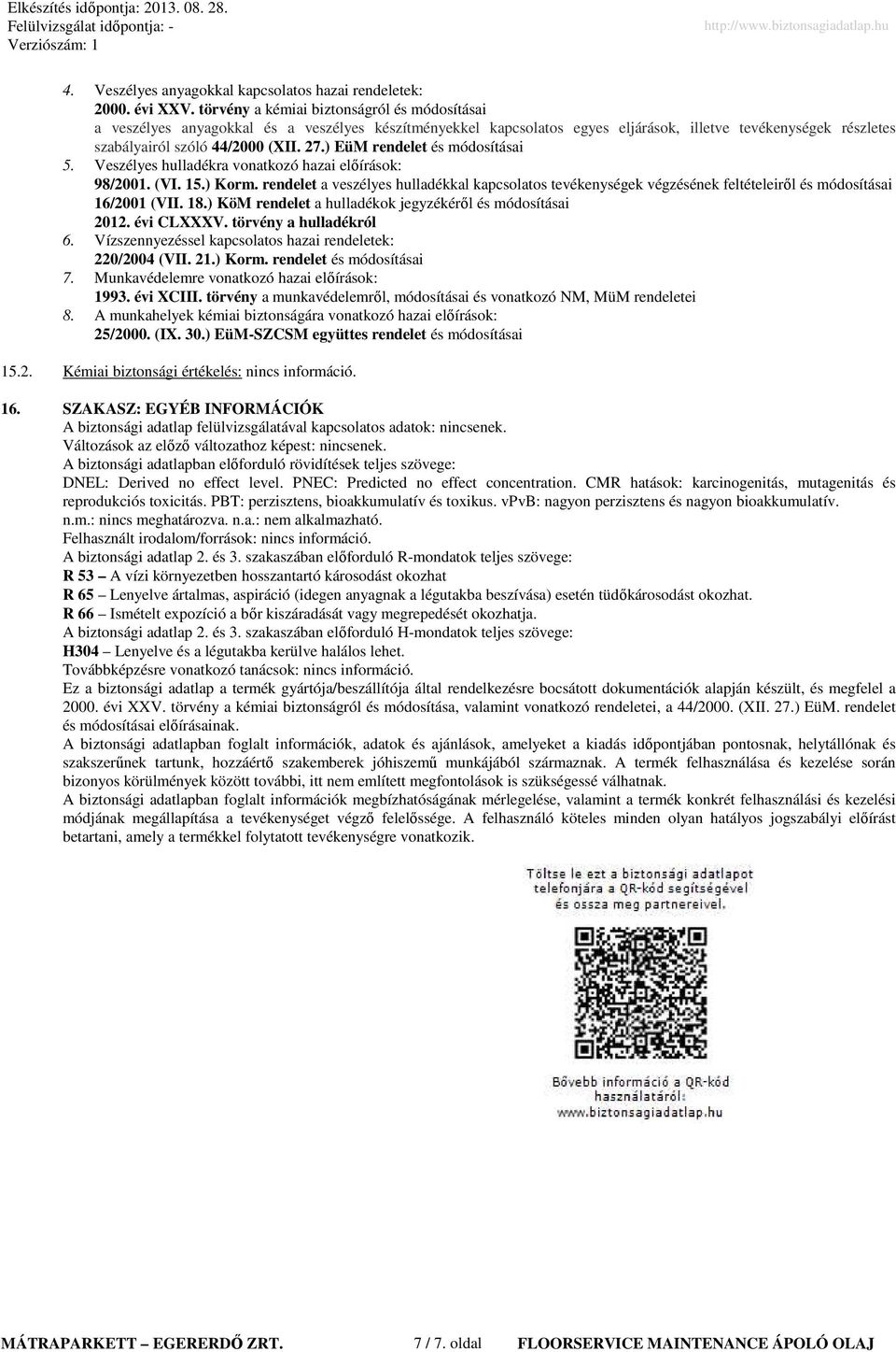 ) EüM rendelet és módosításai 5. Veszélyes hulladékra vonatkozó hazai elıírások: 98/2001. (VI. 15.) Korm.