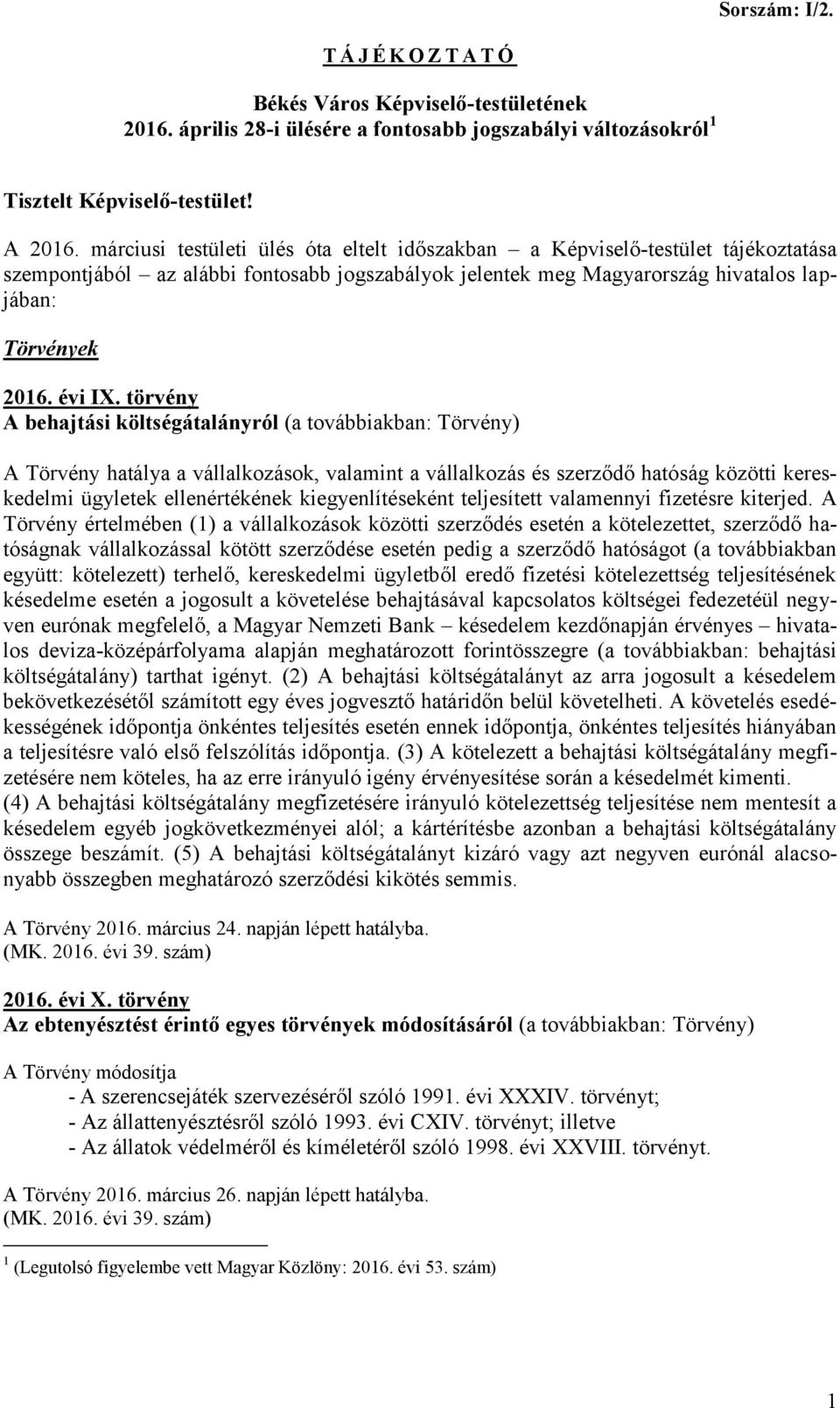 törvény A behajtási költségátalányról (a továbbiakban: Törvény) A Törvény hatálya a vállalkozások, valamint a vállalkozás és szerződő hatóság közötti kereskedelmi ügyletek ellenértékének