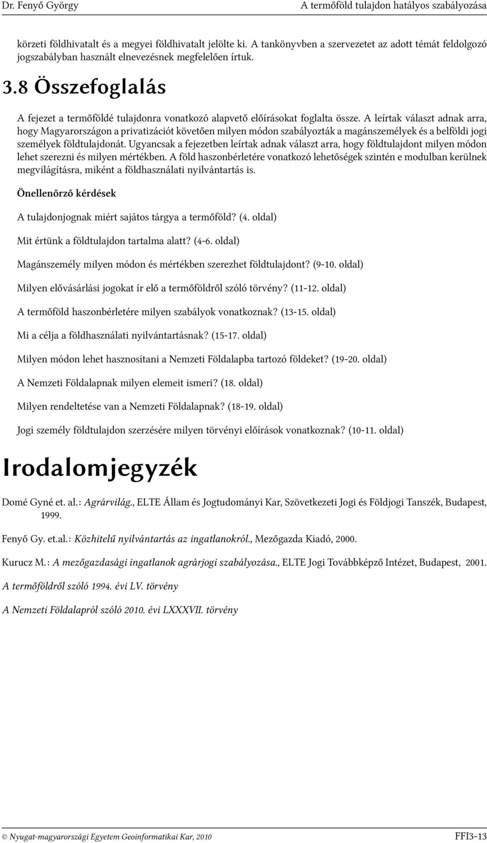 8 Összefoglalás A fejezet a termőföldé tulajdonra vonatkozó alapvető előírásokat foglalta össze.
