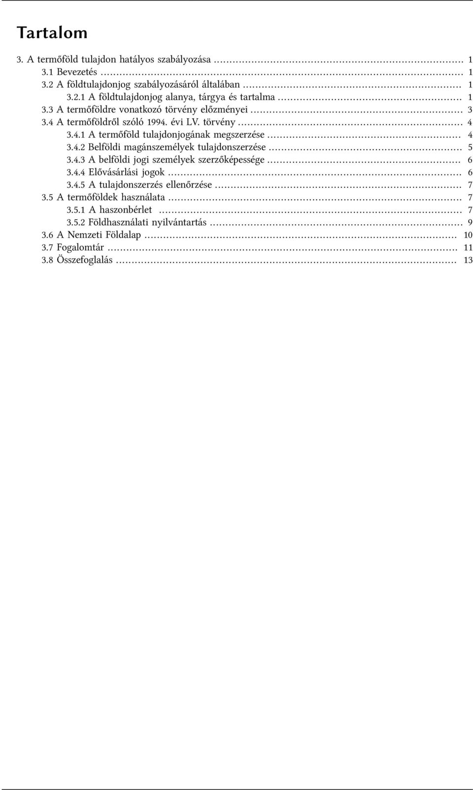 .. 5 3.4.3 A belföldi jogi személyek szerzőképessége... 6 3.4.4 Elővásárlási jogok... 6 3.4.5 A tulajdonszerzés ellenőrzése... 7 3.5 A termőföldek használata... 7 3.5.1 A haszonbérlet.