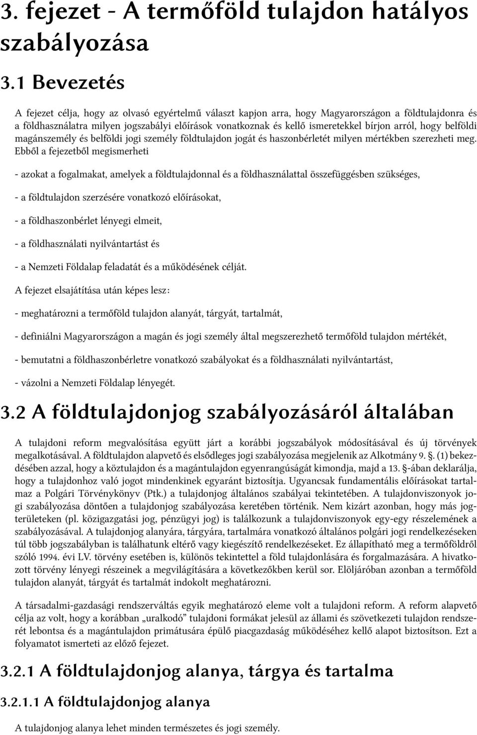 bírjon arról, hogy belföldi magánszemély és belföldi jogi személy földtulajdon jogát és haszonbérletét milyen mértékben szerezheti meg.