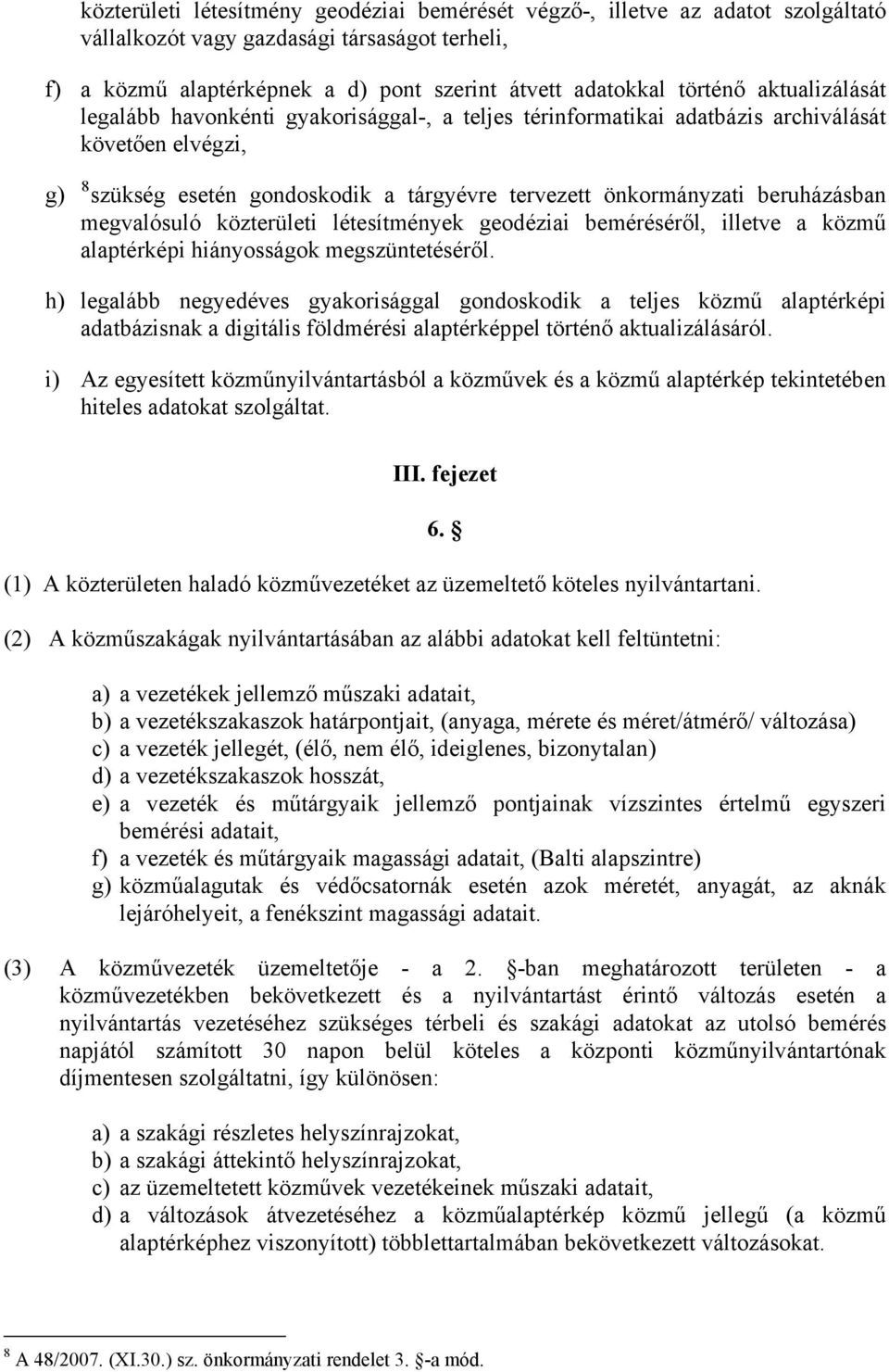 megvalósuló közterületi létesítmények geodéziai beméréséről, illetve a közmű alaptérképi hiányosságok megszüntetéséről.