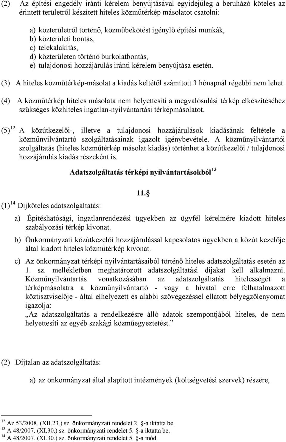 (3) A hiteles közműtérkép-másolat a kiadás keltétől számított 3 hónapnál régebbi nem lehet.
