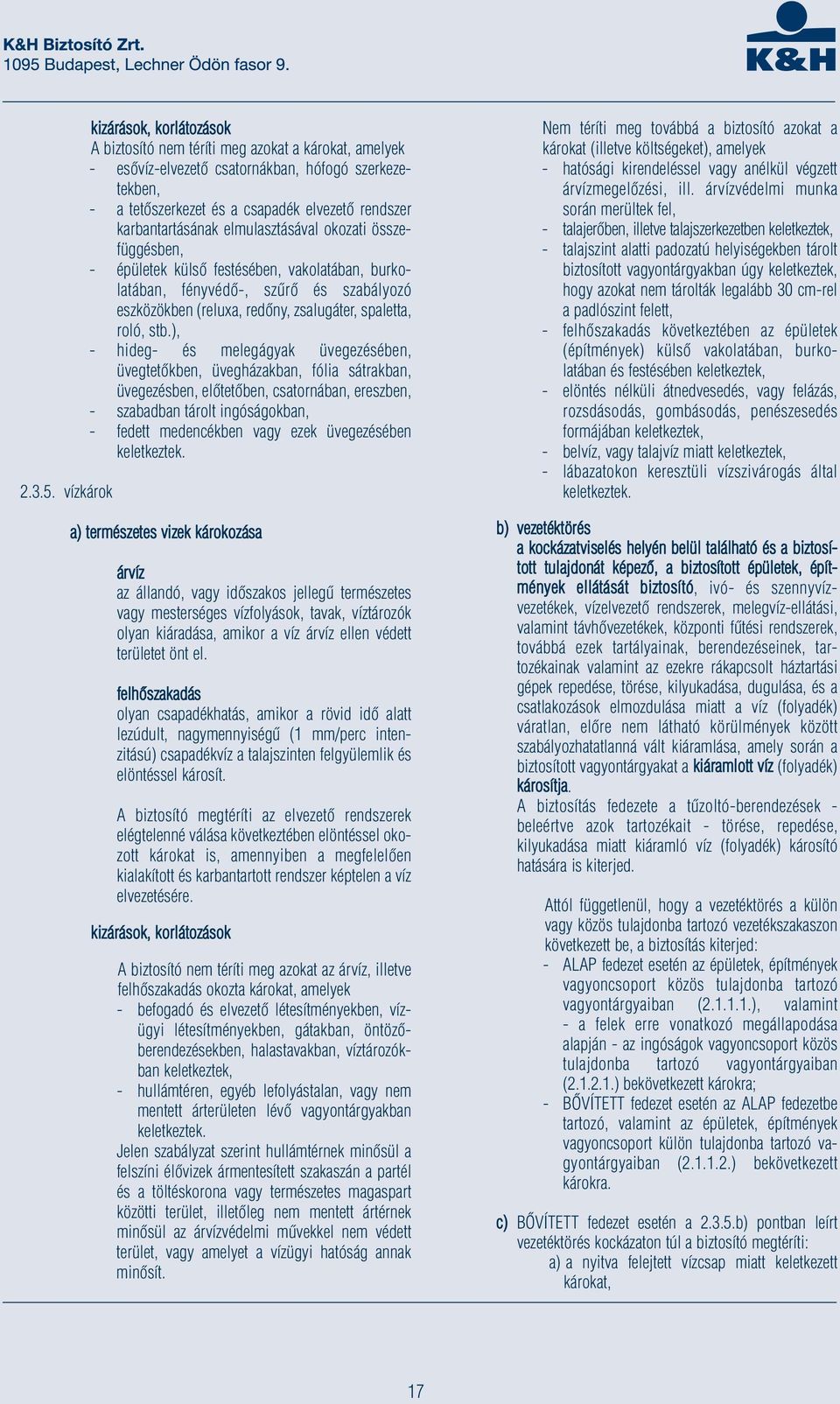 karbantartásának elmulasztásával okozati összefüggésben, - épületek külső festésében, vakolatában, burkolatában, fényvédő-, szűrő és szabályozó eszközökben (reluxa, redőny, zsalugáter, spaletta,