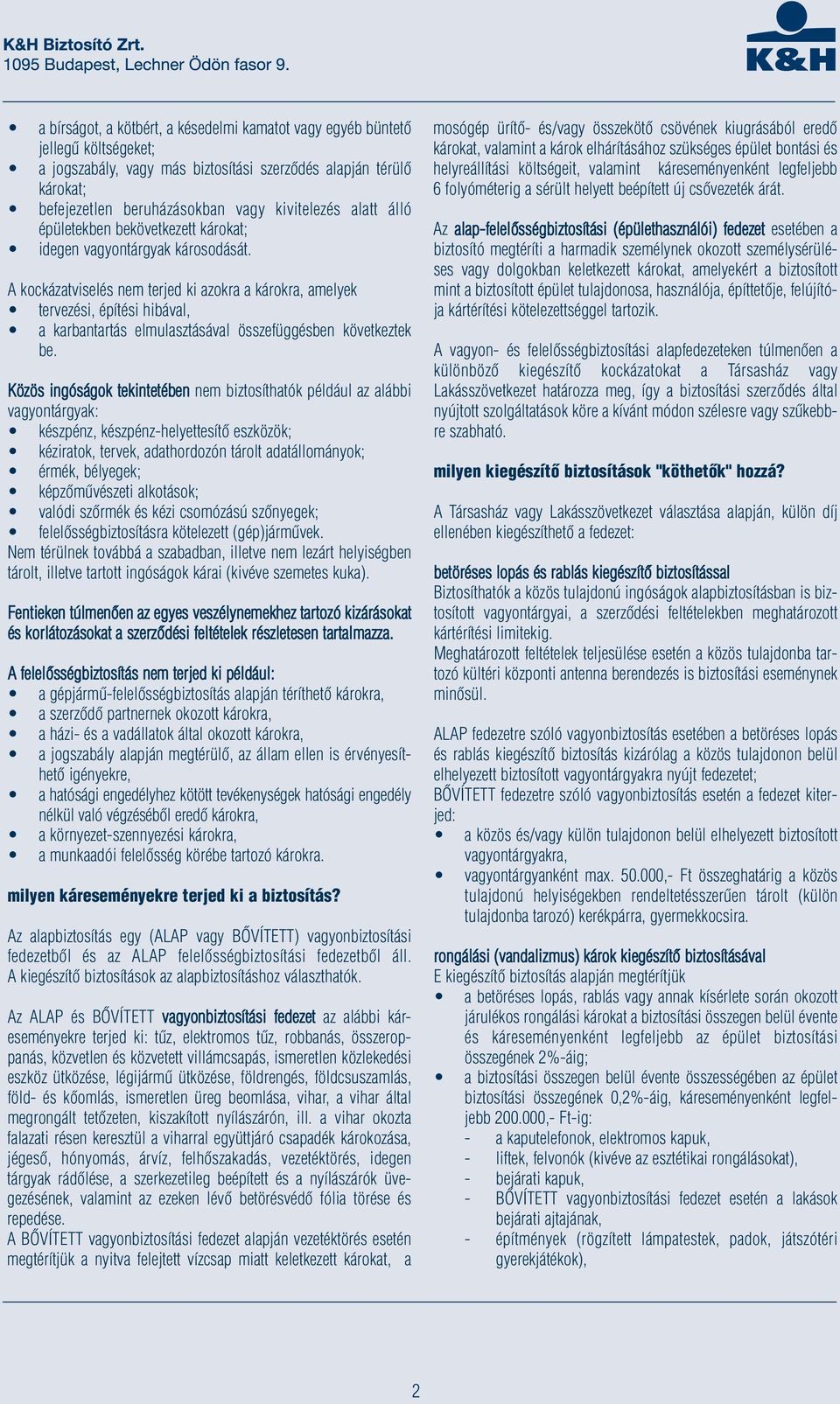 A kockázatviselés nem terjed ki azokra a károkra, amelyek tervezési, építési hibával, a karbantartás elmulasztásával összefüggésben következtek be.