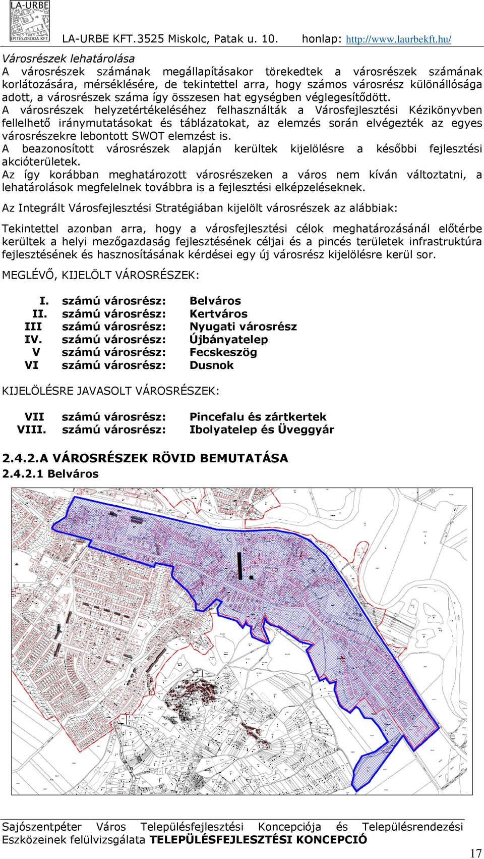A városrészek helyzetértékeléséhez felhasználták a Városfejlesztési Kézikönyvben fellelhető iránymutatásokat és táblázatokat, az elemzés során elvégezték az egyes városrészekre lebontott SWOT